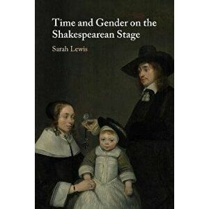 Time and Gender on the Shakespearean Stage, Paperback - Sarah (King's College London) Lewis imagine