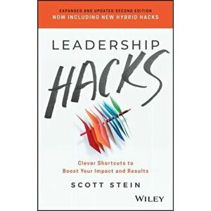 Leadership Hacks - Clever Shortcuts to Boost Your Impact and Results, 2nd Edition, Paperback - Scott Stein imagine