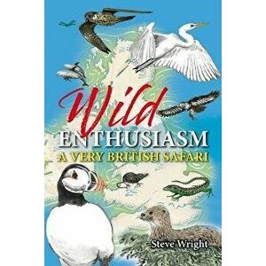 Wild Enthusiasm. A Very British Safari, Hardback - Steve Wright imagine