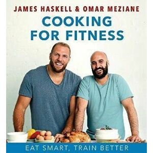 Cooking for Fitness. Eat Smart, Train Better, Hardback - Omar Meziane imagine