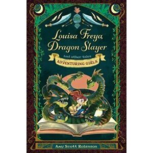 Louisa Freya, Dragon Slayer. and other tales, New ed, Paperback - Amy Scott Robinson imagine