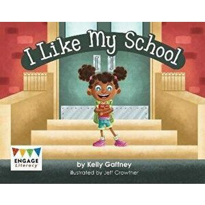 I Like My School, Paperback - Kelly Gaffney imagine