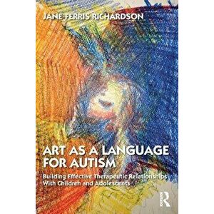 Art as a Language for Autism. Building Effective Therapeutic Relationships With Children and Adolescents, Paperback - *** imagine