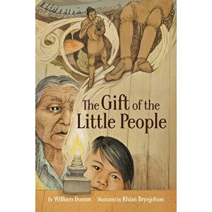 The Gift of the Little People. A Six Seasons of the Asiniskaw Ithiniwak Story, Hardback - William Dumas imagine