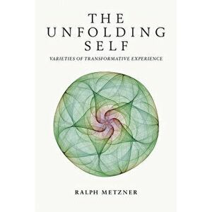 The Unfolding Self. Varieties of Transformative Experience, Paperback - Ralph Metzner imagine