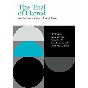 The Trial of Hatred. An Essay on the Refusal of Violence, Hardback - Marc Crepon imagine