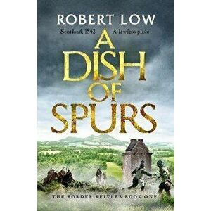 A Dish of Spurs. An unputdownable historical adventure, Paperback - Robert Low imagine