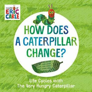 How Does a Caterpillar Change?. Life Cycles with The Very Hungry Caterpillar, Board book - Eric Carle imagine