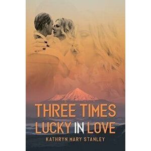 Three Times Lucky in Love, Paperback - Kathryn Mary Stanley imagine