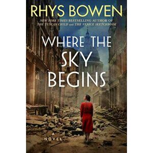 Where the Sky Begins. A Novel, Hardback - Rhys Bowen imagine