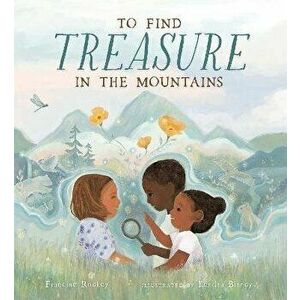 To Find Treasure in the Mountains, Hardback - Francine Rockey imagine