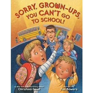 Sorry, Grown-Ups, You Can't Go to School!, Paperback - Tim Bowers imagine