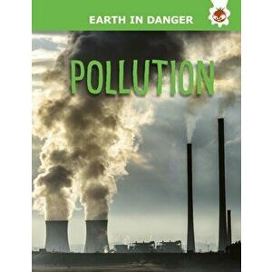 Pollution. Earth In Danger, Paperback - Emily Kington imagine