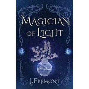 Magician of Light. A Novel, Paperback - J Fremont imagine