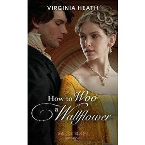 How To Woo A Wallflower, Paperback - Virginia Heath imagine