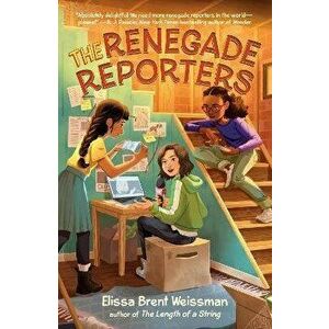 The Renegade Reporters, Paperback - Elissa Brent Weissman imagine