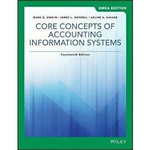 Core Concepts of Accounting Information Systems. 14th Edition, EMEA Edition, Paperback - Arline A. Savage imagine