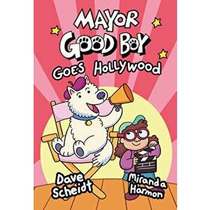 Mayor Good Boy Goes Hollywood, Hardback - Miranda Harmon imagine
