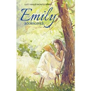 Emily adolescenta - Lucy Maud Montgomery imagine