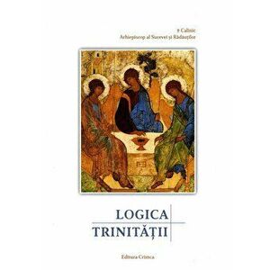 Logica Trinitatii - Calinic, Arhiepiscop al Sucevei si Radautilor imagine