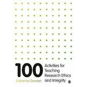 100 Activities for Teaching Research Ethics and Integrity, Paperback - Catherine Dawson imagine