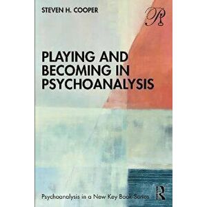 Playing and Becoming in Psychoanalysis, Paperback - Steven H. Cooper imagine