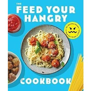 FEED your HANGRY. 75 Nutritious Recipes to Keep Your Hunger in Check, Paperback - The Coastal Kitchen imagine