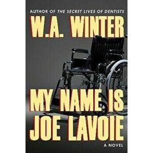 My Name Is Joe Lavoie, Paperback - W.A. Winter imagine