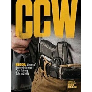CCW. RECOIL Magazine's Guide to Concealed Carry Training, Skills and Drills, Paperback - *** imagine