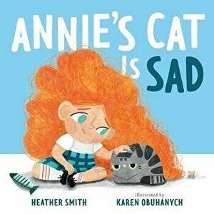 Annie's Cat Is Sad, Hardback - Heather Smith imagine