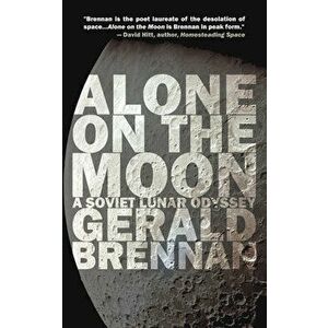 Alone on the Moon. The Soviet Lunar Landing, Paperback - Gerald Brennan imagine
