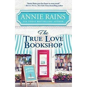 The True Love Bookshop, Paperback - Annie Rains imagine