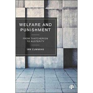 Welfare and Punishment. From Thatcherism to Austerity, Paperback - Ian (University of Salford) Cummins imagine