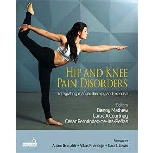 Hip and Knee Pain Disorders. An evidence-informed and clinical-based approach integrating manual therapy and exercise, Hardback - *** imagine