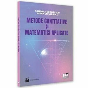 Metode cantitative si matematici aplicate - Sandra Teodorescu, Alina Chivulescu imagine