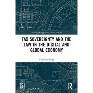 Tax Sovereignty and the Law in the Digital and Global Economy, Paperback - Francesco Farri imagine