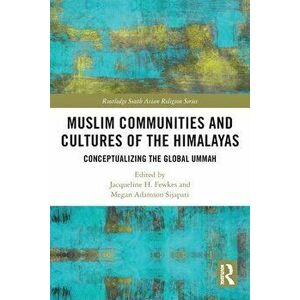 Muslim Communities and Cultures of the Himalayas. Conceptualizing the Global Ummah, Paperback - *** imagine