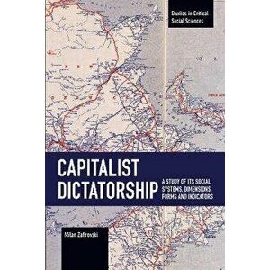 Capitalist Dictatorship. A Study of Its Social Systems, Dimensions, Forms and Indicators, Paperback - Milan Zafirovski imagine