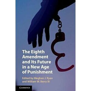 The Eighth Amendment and Its Future in a New Age of Punishment, Paperback - *** imagine