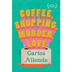 Coffee, Shopping, Murder, Love, Hardback - Carlos Allende imagine