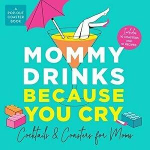 Mommy Drinks Because You Cry. Cocktails and Coasters for Moms, Board book - Castle Point Books imagine