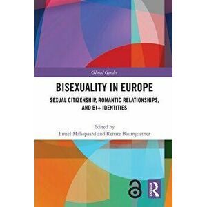 Bisexuality in Europe. Sexual Citizenship, Romantic Relationships, and Bi+ Identities, Paperback - *** imagine
