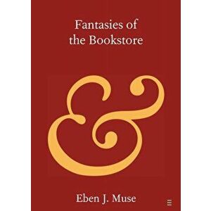 Fantasies of the Bookstore, Paperback - Eben J. (Bangor University) Muse imagine