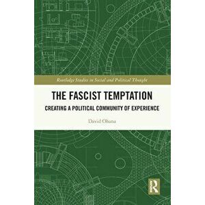 The Fascist Temptation. Creating a Political Community of Experience, Paperback - David Ohana imagine