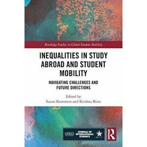 Inequalities in Study Abroad and Student Mobility. Navigating Challenges and Future Directions, Paperback - *** imagine