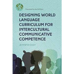 Designing World Language Curriculum for Intercultural Communicative Competence, Paperback - *** imagine