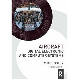 Aircraft Digital Electronic and Computer Systems. 3 ed, Paperback - Mike Tooley imagine