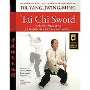 Tai Chi Sword Classical Yang Style. The Complete Form, Qigong, and Applications, 2 ed, Hardback - Jwing-Ming Yang imagine