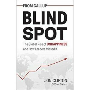 Blind Spot. The Global Rise of Unhappiness and How Leaders Missed It, Hardback - Jon Clifton imagine