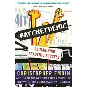 Ratchetdemic. Reimagining Academic Success, Paperback - Christopher Emdin imagine
